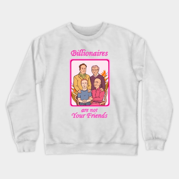 Billionaires Are Not Your Friends Crewneck Sweatshirt by Some More News